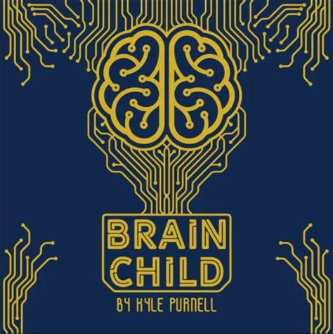 Brain Child by Kyle Purnell .